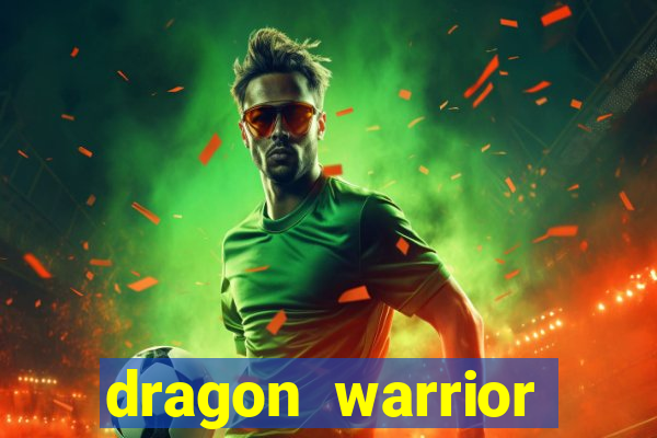 dragon warrior legend champion dinheiro infinito